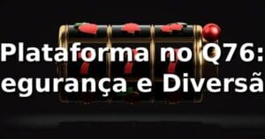 Plataforma no Q76: Segurança e Diversão ⭐